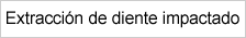 Extracción de diente impactado