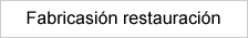 Fabricasión restauración