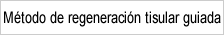 Método de regeneración tisular guiada