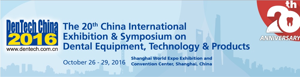 DenTech China 2016 - China, Oct 26 - 29