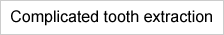 Complicated tooth extraction