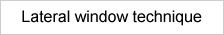 Lateral window technique